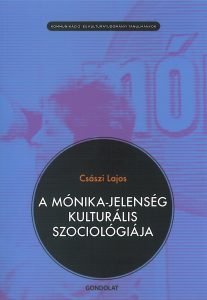 Császi Lajos: A Mónika-jelenség kulturális szociológiája – 2011