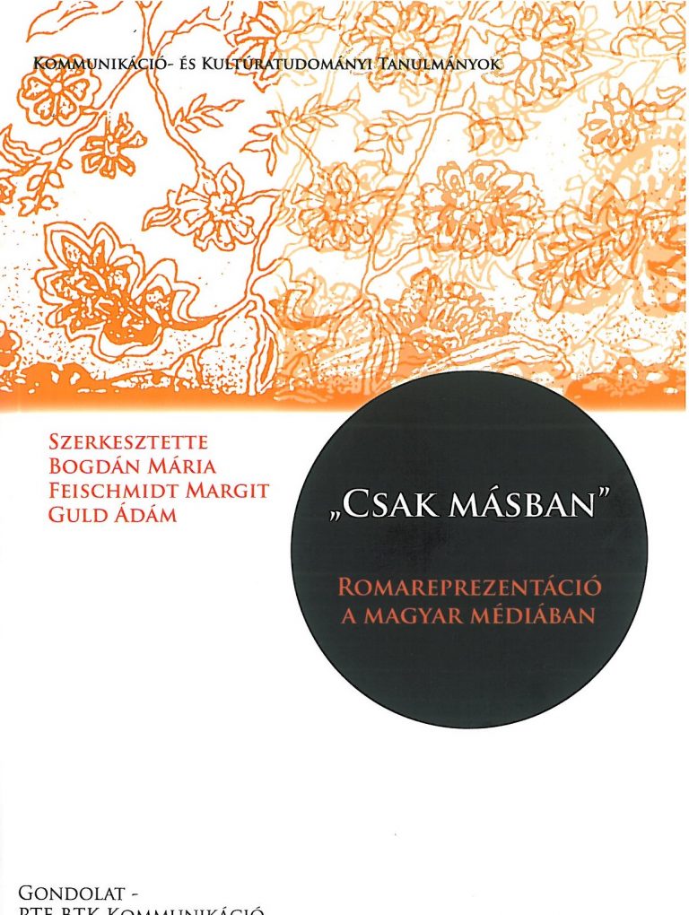Bogdán Mária – Feischmidt Margit – Guld Ádám (szerk.): “Csak másban”. Romareprezentáció a magyar médiában – 2013