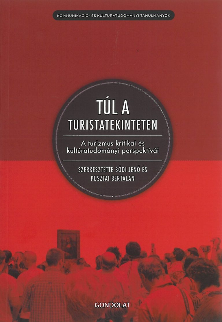 Bódi Jenő – Pusztai Bertalan (szerk.): Túl a turistatekinteten. A turizmus kultúratudományi perspektívái – 2012
