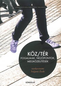 Szijártó Zsolt (szerk.): Köz/Tér. Fogalmak, nézőpontok, megközelítések – 2010