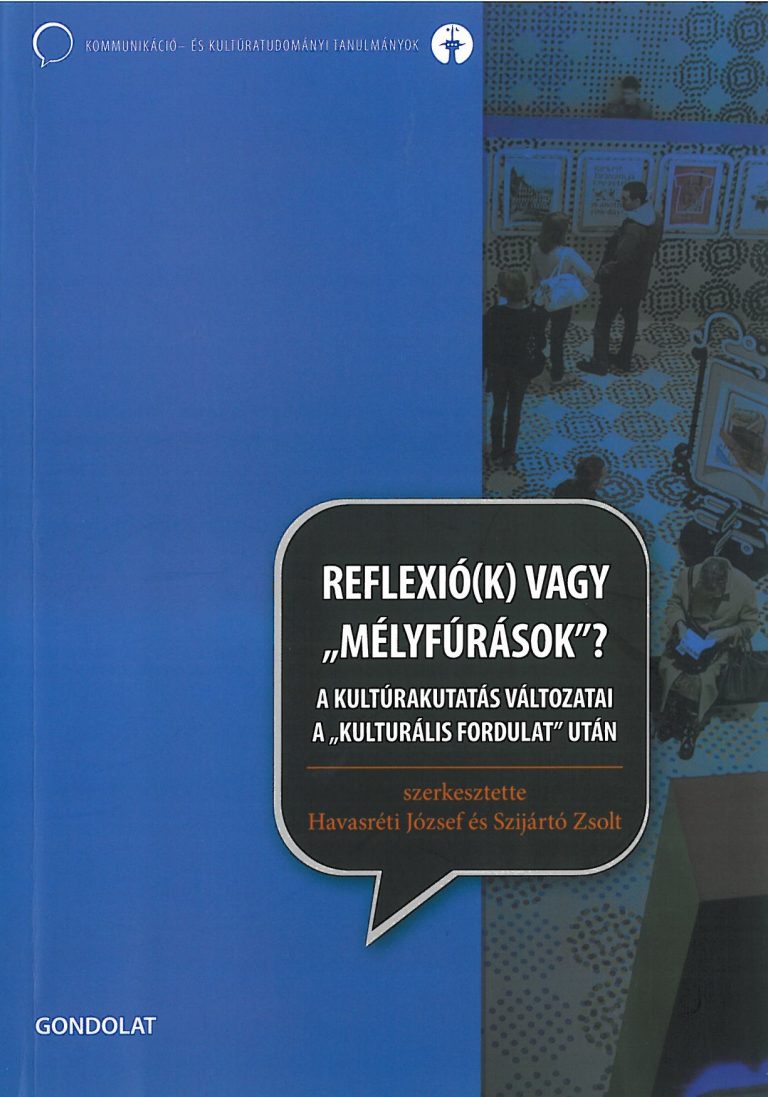 Havasréti József – Szijártó Zsolt (szerk.): Reflexió(k) vagy „mélyfúrások”? A kultúrakutatás változatai a „kulturális fordulat” után – 2008